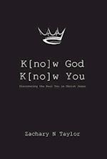 K[no]w God, K[no]w You