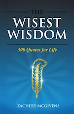 The Wisest Wisdom : 300 quotes for life