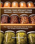 Getting Your Specialty Food Product Onto Store Shelves