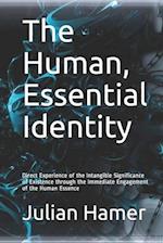 The Human, Essential Identity: Direct Experience of the Intangible Significance of Existence through the Immediate Engagement of the Human Essence 