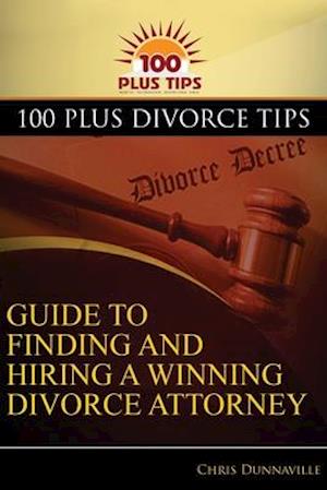 100 Plus Divorce Tips Guide To Finding And Hiring A Winning Divorce Attorney