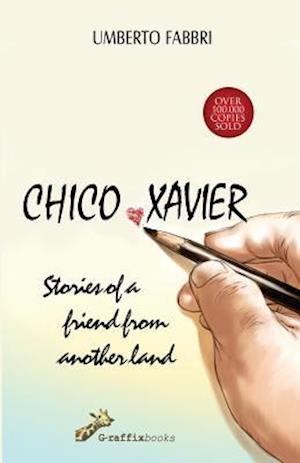 Chico Xavier - Stories of a Friend from Another Land