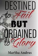 Destined to Fail But Ordained to Glory