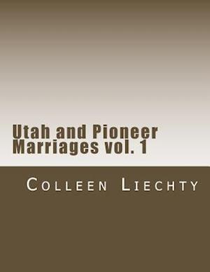 Utah and Pioneer Marriages Vol. 1
