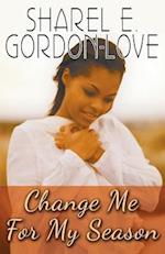 Change Me for My Season (Peace in the Storm Publishing Presents)