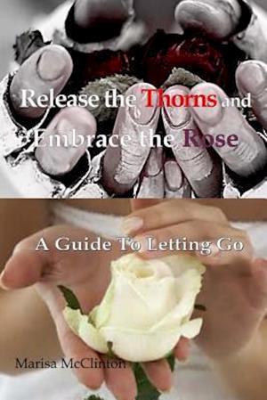 Release the Thorns and Embrace the Rose