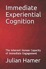 Immediate Experiential Cognition: The Inherent Human Capacity of Immediate Engagement 