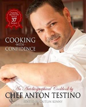 Chef Anton Testino's Cooking with Confidence