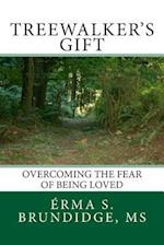 Treewalkers Gift Overcoming the Fear of Being Loved