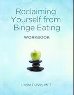 Reclaiming Yourself from Binge Eating - The Workbook