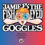 Jamie & the Fish-Eyed Goggles