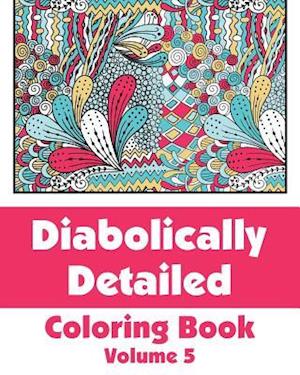 Diabolically Detailed Coloring Book (Volume 5)