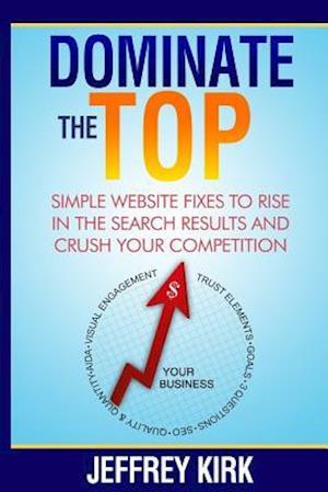 Dominate The Top: Simple Website Fixes to Rise in the Search Results and Crush Your Competition