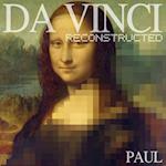 Da Vinci Reconstructed