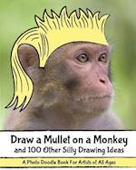 Draw a Mullet on a Monkey and 100 Other Silly Drawing Ideas