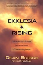 Ekklesia Rising: The Authority of Christ in Communities of Contending Prayer 