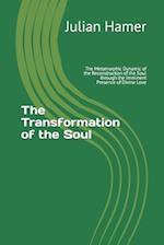 The Transformation of the Soul: The Metamorphic Dynamic of the Reconstruction of the Soul through the Imminent Presence of Divine Love 