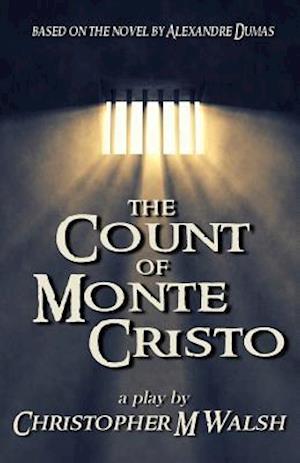 The Count Of Monte Cristo: A Play