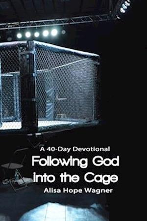 Following God into the Cage: A 40-Day Devotional