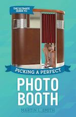 The Ultimate Guide to Picking a Perfect Photo Booth