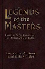 Legends of the Masters: From the Age of Heroes for the Martial Artist of Today 