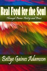 Real Food for the Soul Through Poems Prose and Poetry