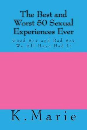 The Best and Worst 50 Sexual Experiences Ever