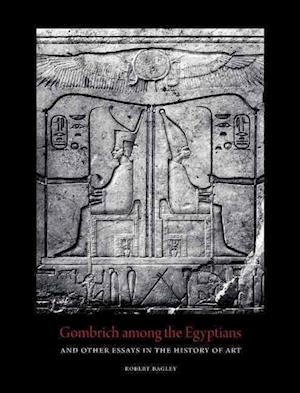 Gombrich among the Egyptians and Other Essays in the History of Art