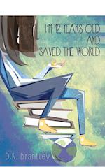 I'm 12 Years Old And I Saved The World