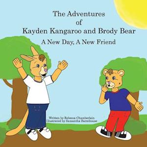 The Adventures of Kayden Kangaroo and Brody Bear a New Day, a New Friend