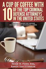 A Cup of Coffee with 10 of the Top Criminal Defense Attorneys in the United States