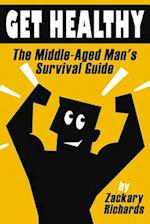 Get Healthy-The Middle-Aged Man's Survival Guide