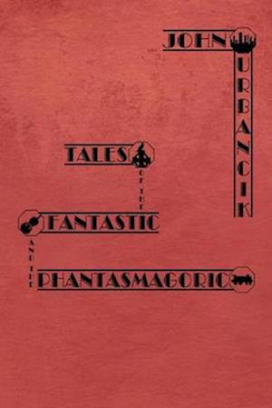 Tales of the Fantastic and the Phantasmagoric