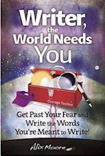 Writer, the World Needs You