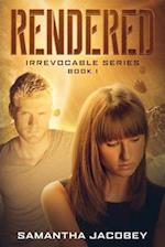 Rendered: Book 1 of Irrevocable Series 