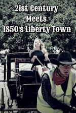 21st Century Meets 1850's Liberty Town