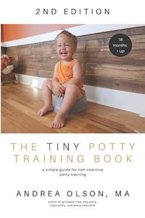 The Tiny Potty Training Book: A Simple Guide for Non-coercive Potty Training