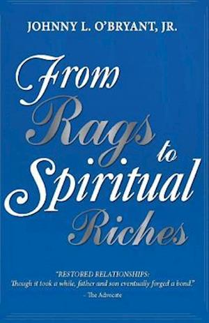 From Rags to Spiritual Riches by Johnny L O'Bryant Jr