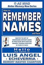 How to Remember Names and Faces: Master the Art of Memorizing Anyone's Name By Practicing with Over 500 Memory Training Exercises of People's Faces 