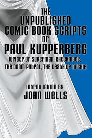 The Unpublished Comic Book Scripts of Paul Kupperberg