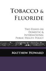 Tobacco and Fluoride: Two Essays on Domestic and International Public Health Policy 