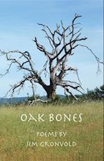 Oak Bones : Poems by Jim Gronvold