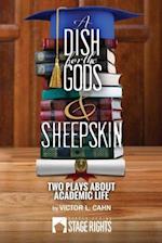 A Dish for the Gods & Sheepskin: Two Plays About Academic Life 