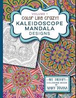 Color Like Crazy Kaleidoscope Mandala Designs Volume 1