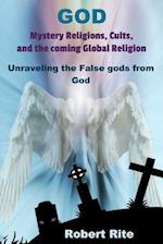God, Mystery Religions, Cults, and the Coming Global Religion