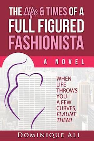 The Life & Times Of A Full Figured Fashionista