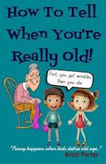 How to Tell When You're Really Old!