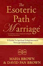 The Esoteric Path of Marriage: A Guide To Spiritual Enlightenment Through Relationship 