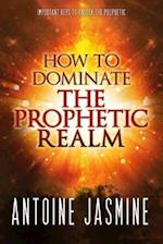 How to Dominate the Prophetic Realm