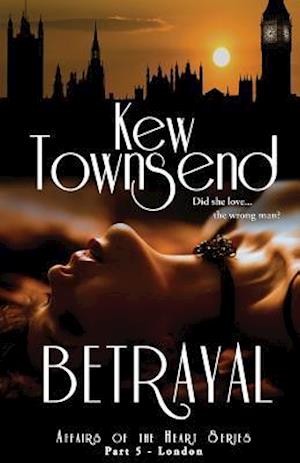 Betrayal (Part Five) London Series Affairs of the Heart